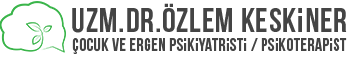 Eskişehir Çocuk Psikiyatristi - Uzm. Dr. Özlem KESKİNER